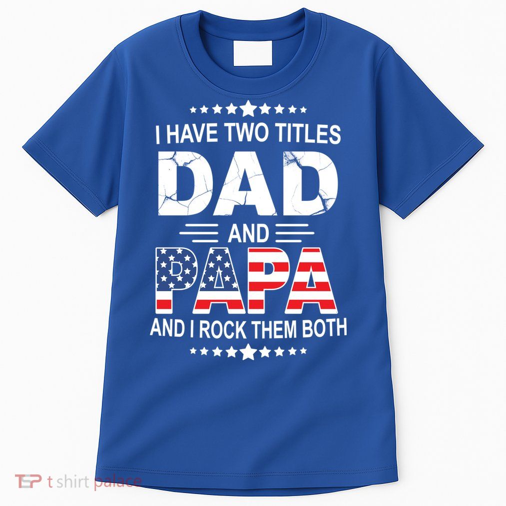 I Have Two Titles Dad And Papa Rock Them Both USA Tall T-Shirt