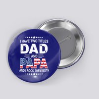 I Have Two Titles Dad And Papa Rock Them Both USA Button