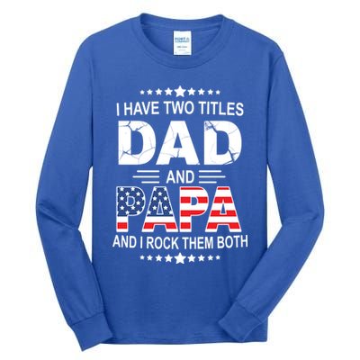 I Have Two Titles Dad And Papa Rock Them Both USA Tall Long Sleeve T-Shirt