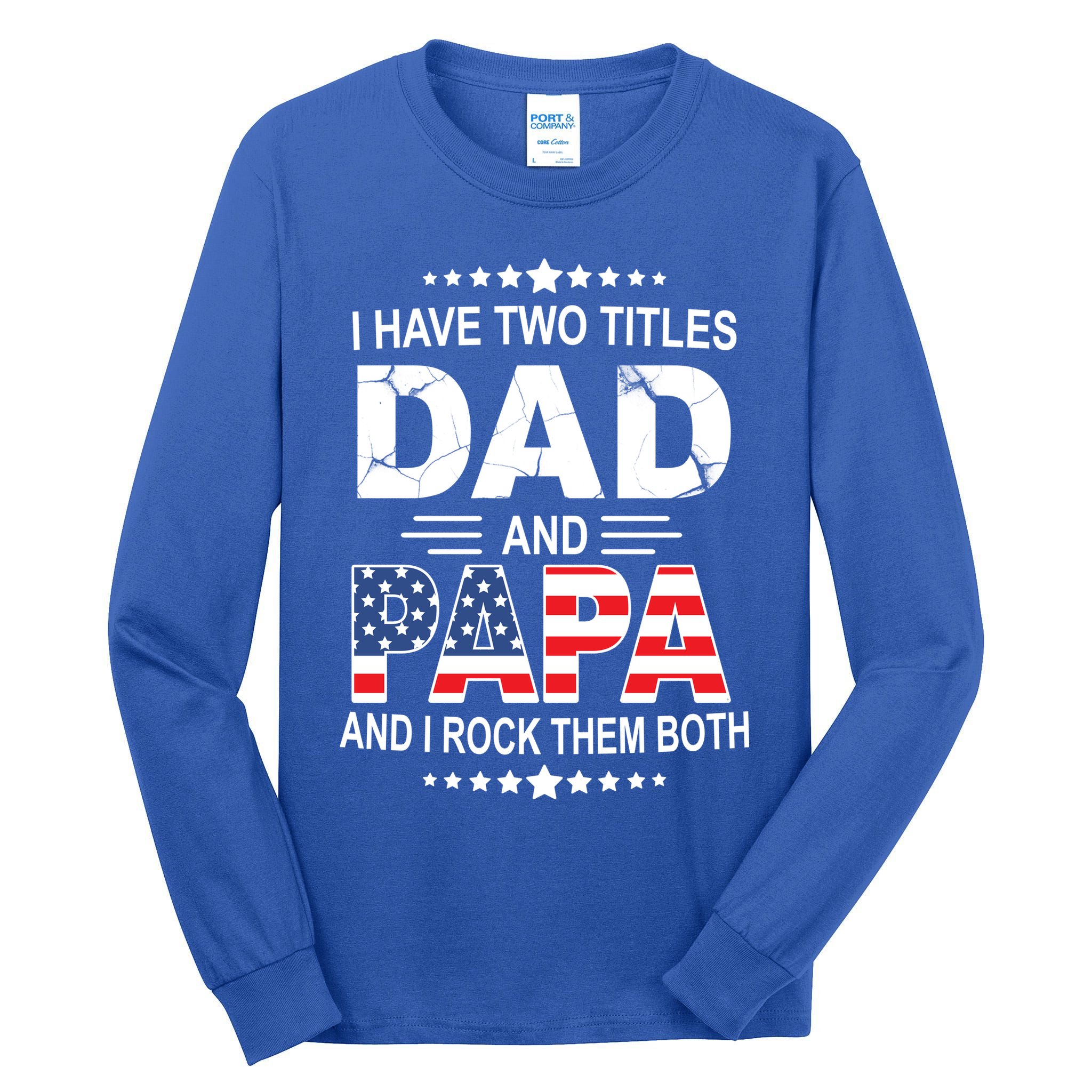 I Have Two Titles Dad And Papa Rock Them Both USA Tall Long Sleeve T-Shirt