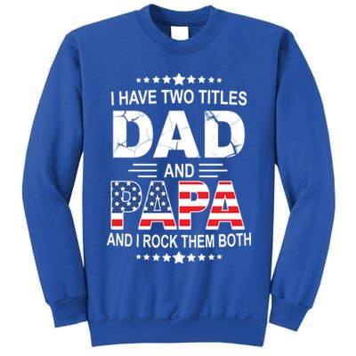 I Have Two Titles Dad And Papa Rock Them Both USA Tall Sweatshirt