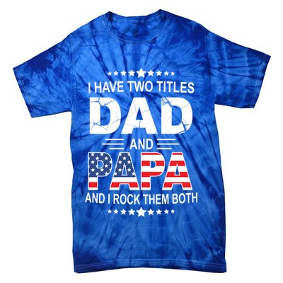 I Have Two Titles Dad And Papa Rock Them Both USA Tie-Dye T-Shirt