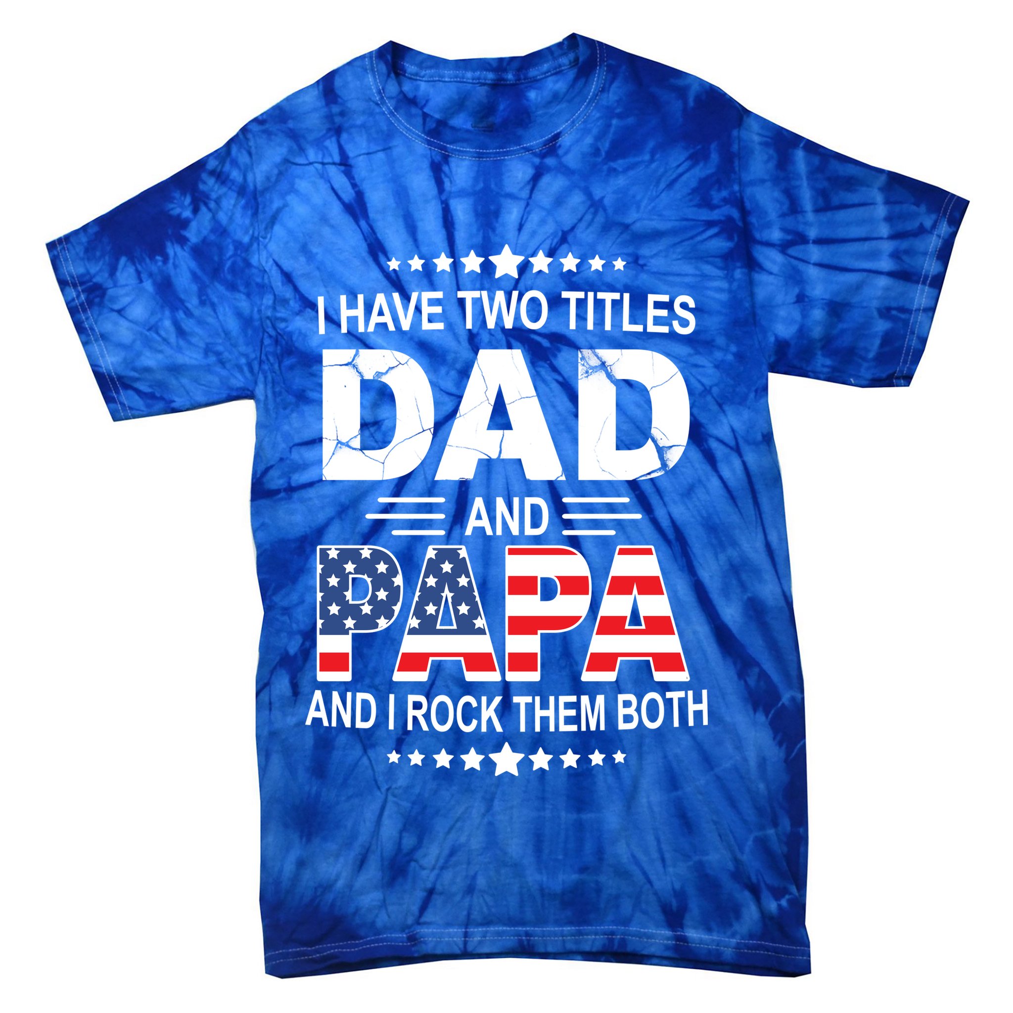 I Have Two Titles Dad And Papa Rock Them Both USA Tie-Dye T-Shirt