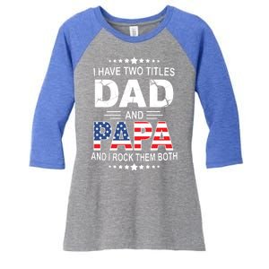 I Have Two Titles Dad And Papa Rock Them Both USA Women's Tri-Blend 3/4-Sleeve Raglan Shirt