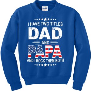 I Have Two Titles Dad And Papa Rock Them Both USA Kids Sweatshirt