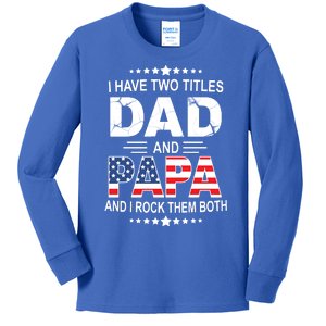 I Have Two Titles Dad And Papa Rock Them Both USA Kids Long Sleeve Shirt