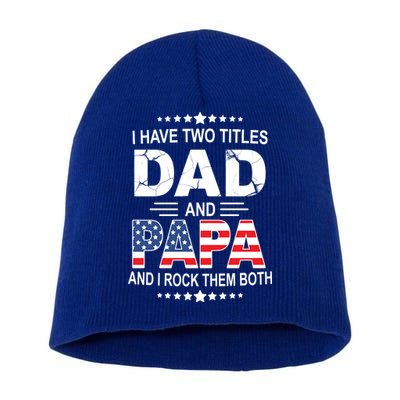 I Have Two Titles Dad And Papa Rock Them Both USA Short Acrylic Beanie