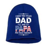 I Have Two Titles Dad And Papa Rock Them Both USA Short Acrylic Beanie