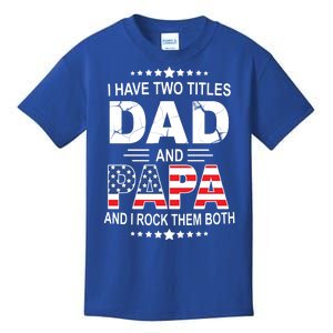 I Have Two Titles Dad And Papa Rock Them Both USA Kids T-Shirt