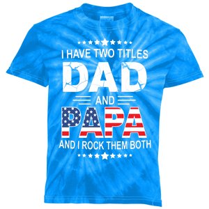 I Have Two Titles Dad And Papa Rock Them Both USA Kids Tie-Dye T-Shirt