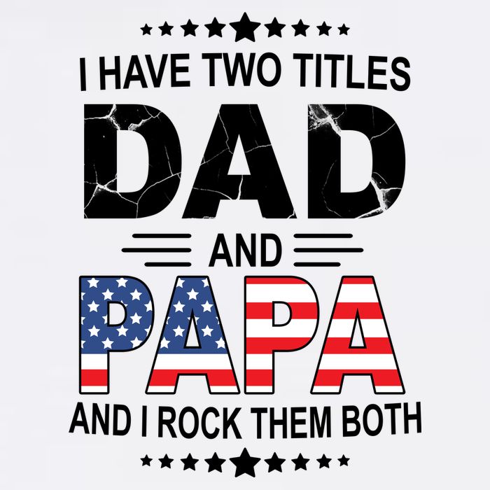 I Have Two Titles Dad And Papa Rock Them Both USA Garment-Dyed Sweatshirt