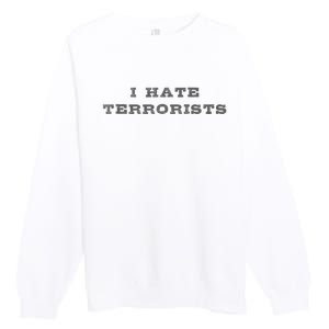 I Hate Terrorists Premium Crewneck Sweatshirt