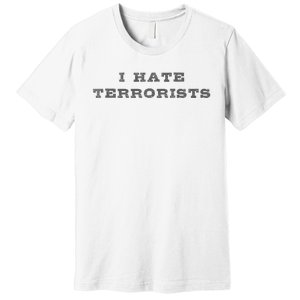 I Hate Terrorists Premium T-Shirt