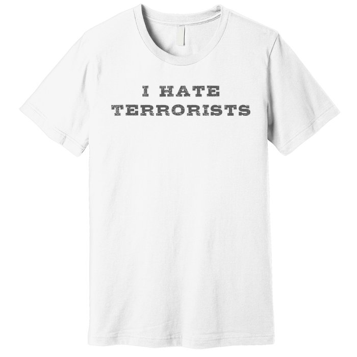 I Hate Terrorists Premium T-Shirt