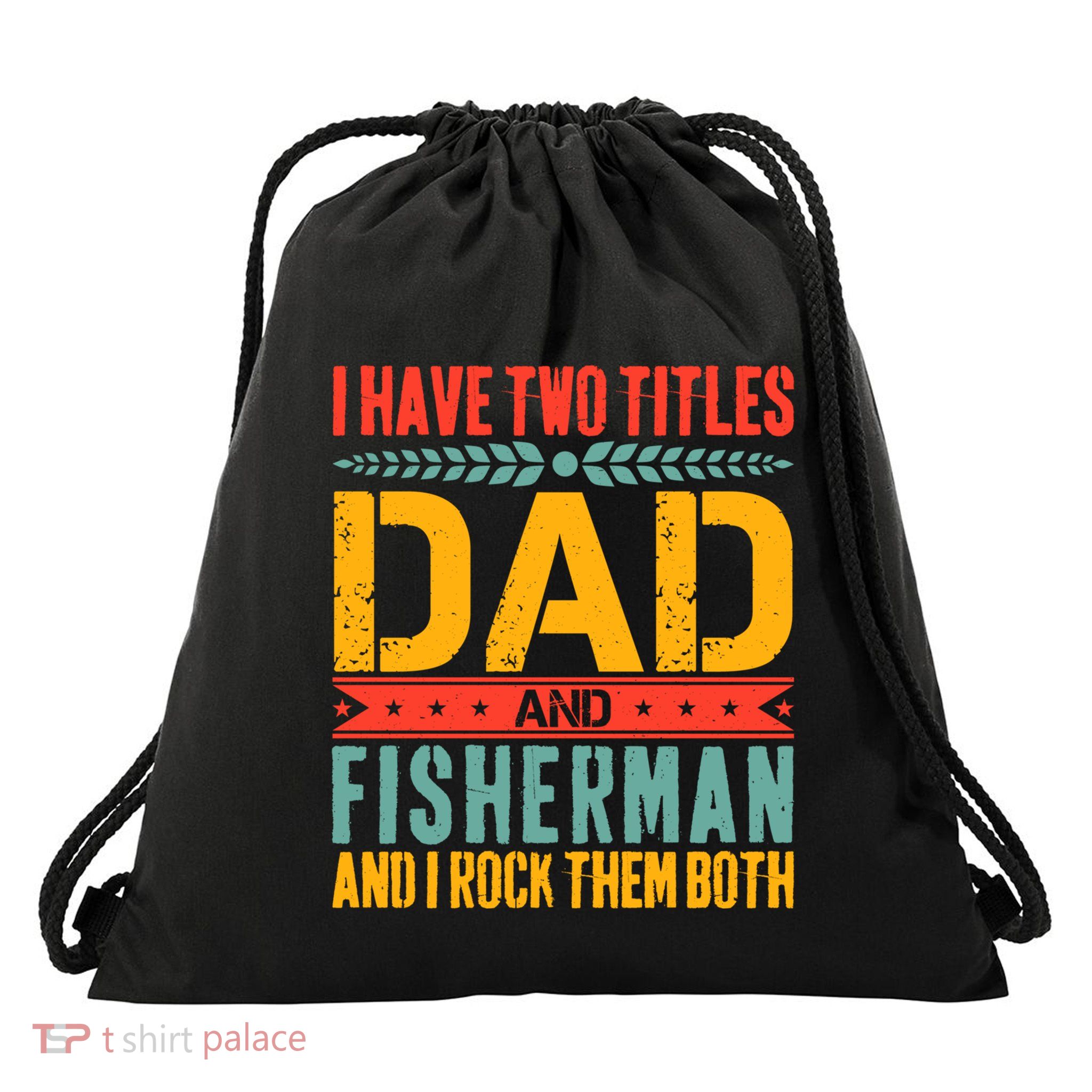 I Have Two Titles Dad And Fisher Father Day Fishing Dad Cool Gift Drawstring Bag