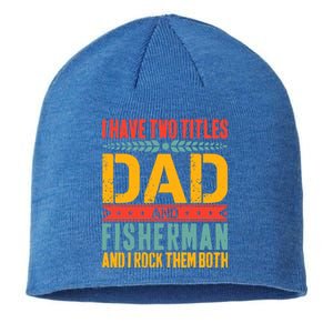 I Have Two Titles Dad And Fisher Father Day Fishing Dad Cool Gift Sustainable Beanie