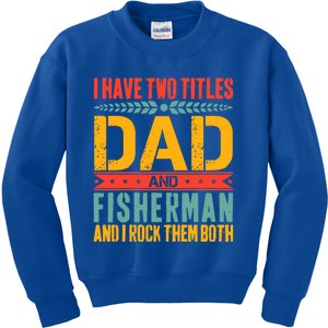 I Have Two Titles Dad And Fisher Father Day Fishing Dad Cool Gift Kids Sweatshirt