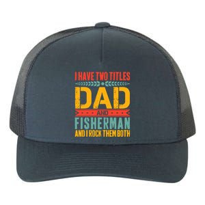 I Have Two Titles Dad And Fisher Father Day Fishing Dad Cool Gift Yupoong Adult 5-Panel Trucker Hat