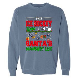 Ice Hockey Team Is On SantaS Xmas Naughty List Funny Player Gift Garment-Dyed Sweatshirt