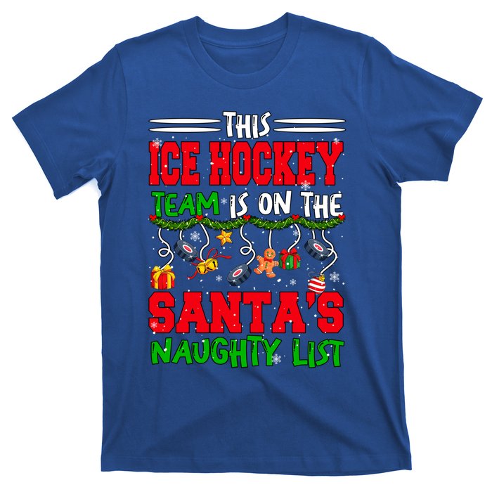 Ice Hockey Team Is On SantaS Xmas Naughty List Funny Player Gift T-Shirt