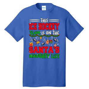 Ice Hockey Team Is On SantaS Xmas Naughty List Funny Player Gift Tall T-Shirt