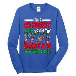 Ice Hockey Team Is On SantaS Xmas Naughty List Funny Player Gift Tall Long Sleeve T-Shirt