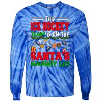 Ice Hockey Team Is On SantaS Xmas Naughty List Funny Player Gift Tie-Dye Long Sleeve Shirt