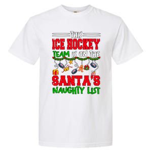 Ice Hockey Team Is On SantaS Xmas Naughty List Funny Player Gift Garment-Dyed Heavyweight T-Shirt