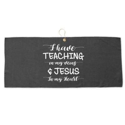 I Have Teaching In My Veins And Jesus In My Heart Teacher Gift Large Microfiber Waffle Golf Towel