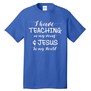 I Have Teaching In My Veins And Jesus In My Heart Teacher Gift Tall T-Shirt