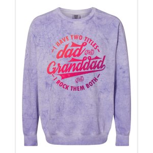 I Have Two Titles Dad And Granddad Gift For Funny Grandpa Gift Colorblast Crewneck Sweatshirt