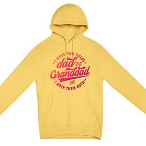 I Have Two Titles Dad And Granddad Gift For Funny Grandpa Gift Premium Pullover Hoodie