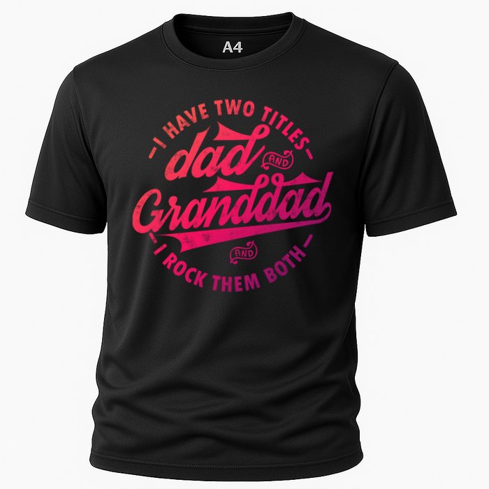 I Have Two Titles Dad And Granddad Gift For Funny Grandpa Gift Cooling Performance Crew T-Shirt