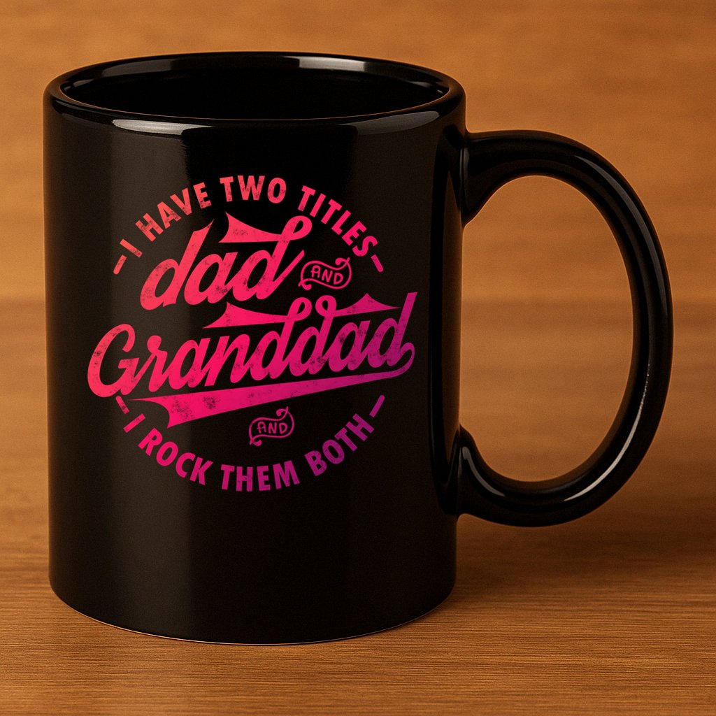 I Have Two Titles Dad And Granddad Gift For Funny Grandpa Gift 11oz C Handle Ceramic Mug