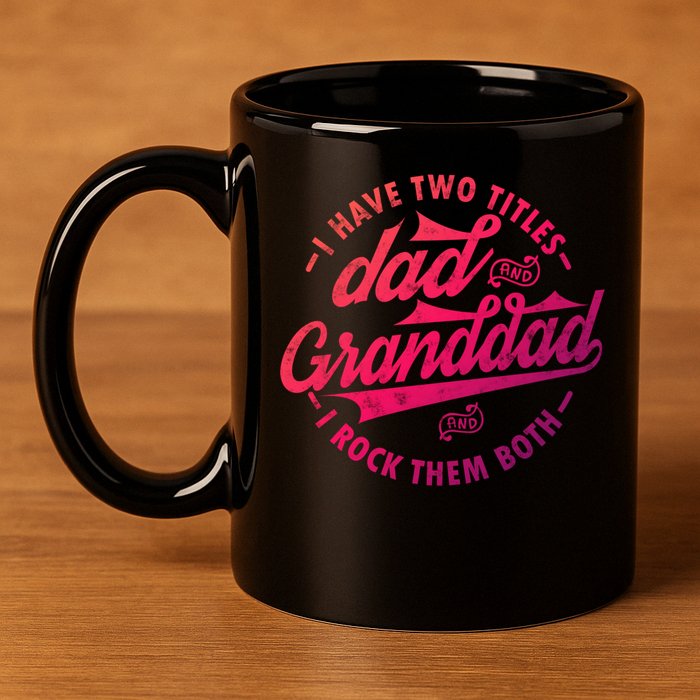I Have Two Titles Dad And Granddad Gift For Funny Grandpa Gift 11oz C Handle Ceramic Mug