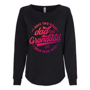 I Have Two Titles Dad And Granddad Gift For Funny Grandpa Gift Womens California Wash Sweatshirt