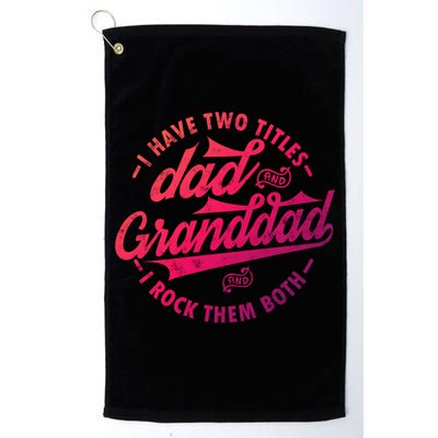 I Have Two Titles Dad And Granddad Gift For Funny Grandpa Gift Golf Towel