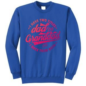 I Have Two Titles Dad And Granddad Gift For Funny Grandpa Gift Tall Sweatshirt