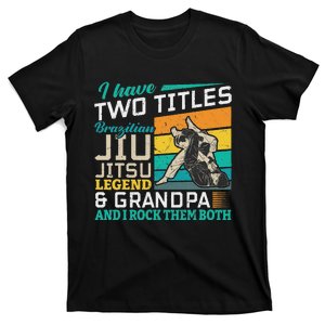 I Have Two Titles Brazilian Jiu Jitsu Legend & Grandpa T-Shirt