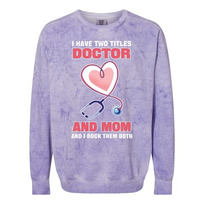 I Have Two Titles Doctor And Mom And I Rock Them Both Meaningful Gift Doc Cute G Colorblast Crewneck Sweatshirt