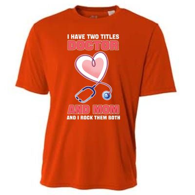 I Have Two Titles Doctor And Mom And I Rock Them Both Meaningful Gift Doc Cute G Cooling Performance Crew T-Shirt