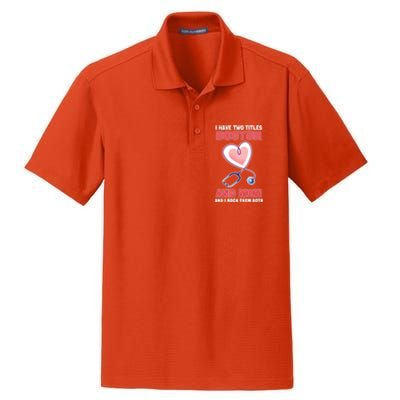 I Have Two Titles Doctor And Mom And I Rock Them Both Meaningful Gift Doc Cute G Dry Zone Grid Polo