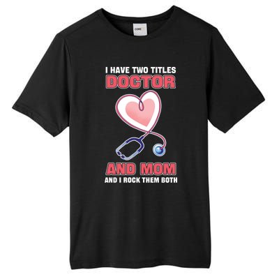 I Have Two Titles Doctor And Mom And I Rock Them Both Meaningful Gift Doc Cute G Tall Fusion ChromaSoft Performance T-Shirt