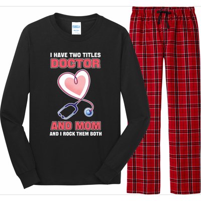 I Have Two Titles Doctor And Mom And I Rock Them Both Meaningful Gift Doc Cute G Long Sleeve Pajama Set