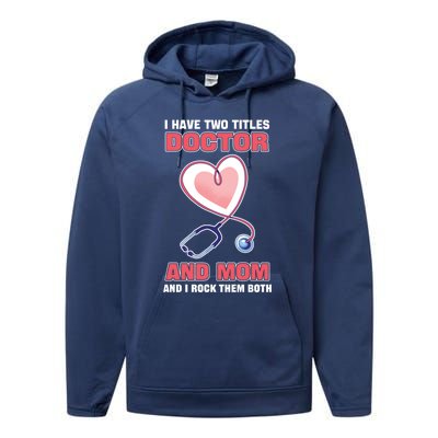 I Have Two Titles Doctor And Mom And I Rock Them Both Meaningful Gift Doc Cute G Performance Fleece Hoodie