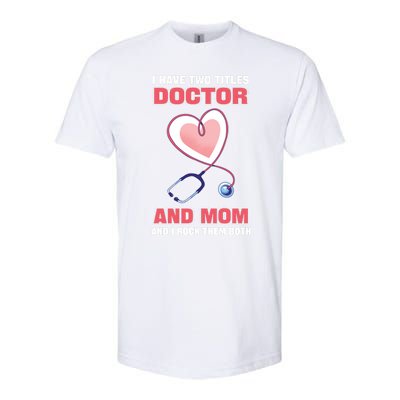 I Have Two Titles Doctor And Mom And I Rock Them Both Meaningful Gift Doc Cute G Softstyle CVC T-Shirt