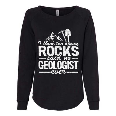 I Have Too Y Rocks Said No Geologist Ever Rock Collector Gift Womens California Wash Sweatshirt