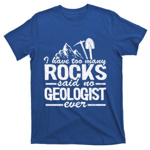 I Have Too Y Rocks Said No Geologist Ever Rock Collector Gift T-Shirt