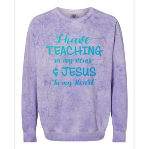 I Have Teaching In My Veins And Jesus In My Heart Teacher Gift Colorblast Crewneck Sweatshirt