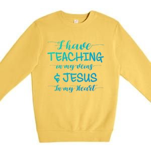 I Have Teaching In My Veins And Jesus In My Heart Teacher Gift Premium Crewneck Sweatshirt